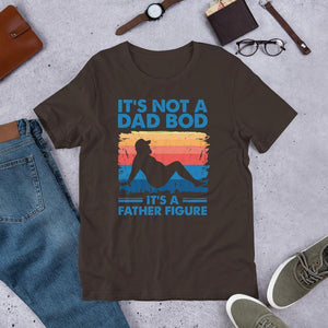 It's Not A Dad Bod, It's a Father Figure T-shirt