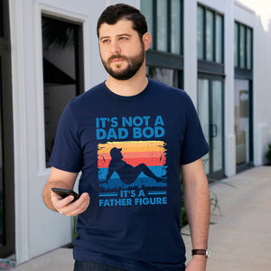 It's Not A Dad Bod, It's a Father Figure T-shirt